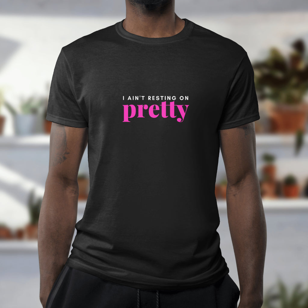 I Ain't Resting on Pretty - Unisex 100% Cotton T-Shirt